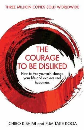 The Courage to be Disliked, Ichiro Kishimi and Fumitake Koga